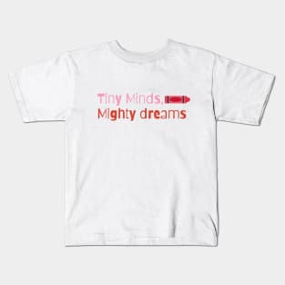 Tiny Minds, Mighty Dreams Kids T-Shirt